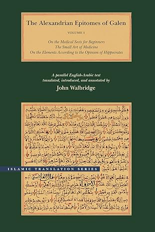 the alexandrian epitomes of galen volume 1 on the medical sects for beginners the small art of medicine on