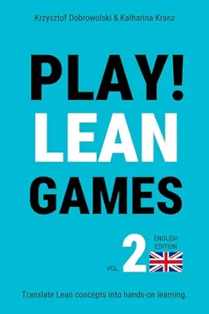 play lean games vol 2 translate lean concepts into hands on learning 1st edition krzysztof dobrowolski