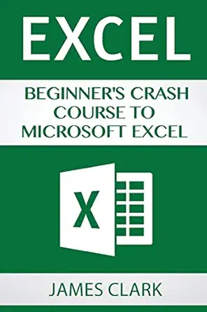 excel beginners crash course to microsoft excel 1st edition james clark 1537219626, 978-1537219622
