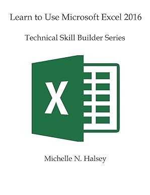 learn to use microsoft excel 2016 technical skill builder series 1st edition michelle halsey 1640042962,