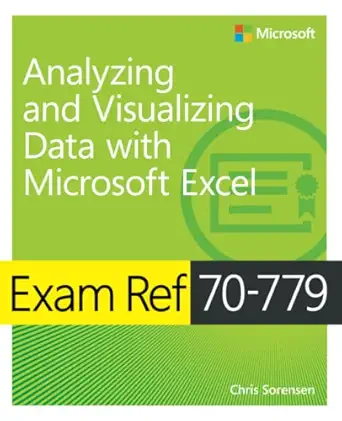 exam ref 70 779 analyzing and visualizing data with microsoft excel 1st edition chris sorensen 1509308040,