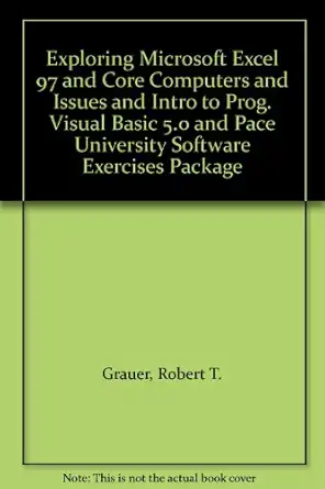 exploring microsoft excel 97 and core computers and issues and intro to prog visual basic 5 0 and pace