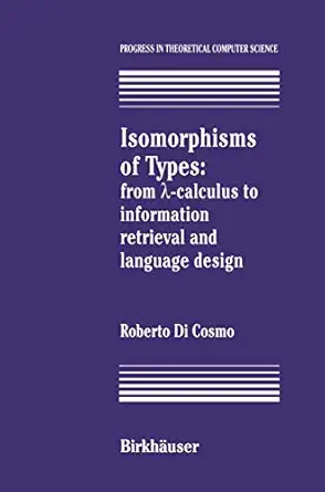 isomorphisms of types from calculus to information retrieval and language design 1st edition roberto dicosmo