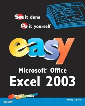 easy microsoft office excel 2003 in full color 1st edition nancy d lewis 0789729601, 978-0789729606