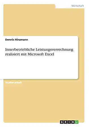 innerbetriebliche leistungsverrechnung realisiert mit microsoft excel 1st edition dennis hinzmann 3656054088,