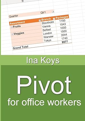 pivot for office workers using excel 365 and 2021 1st edition ina koys 394753695x, 978-3947536955