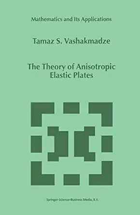 the theory of anisotropic elastic plates 1st edition t s vashakmadze 0792356950, 978-0792356950