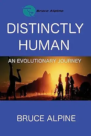 distinctly human an evolutionary journey 1st edition bruce alpine 1542352797, 978-1542352796