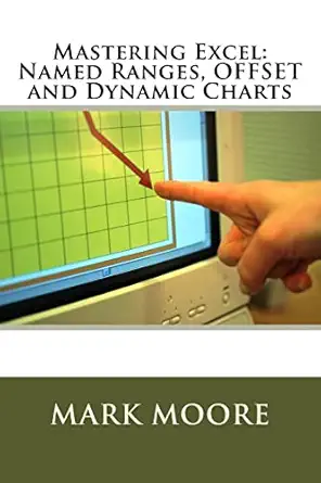 mastering excel named ranges offset and dynamic charts 1st edition mark moore 154687495x, 978-1546874959