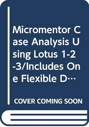 micromentor case analysis using lotus 1 2 3/includes one flexible diskette 1st edition eric e vogt