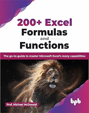 200+ excel formulas and functions the go to guide to master microsoft excels many capabilities 1st edition