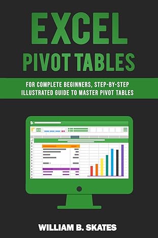 excel pivot tables for complete beginners step by step illustrated guide to master pivot tables 1st edition