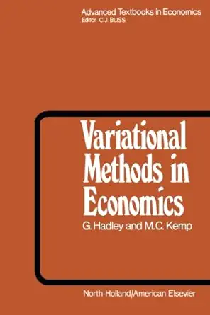 variational methods in economics 1st edition g hadley ,m c kempc j bliss 1483250121, 978-1483250120