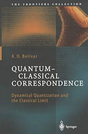 quantum classical correspondence dynamical quantization and the classical limit 1st edition a o o bolivar