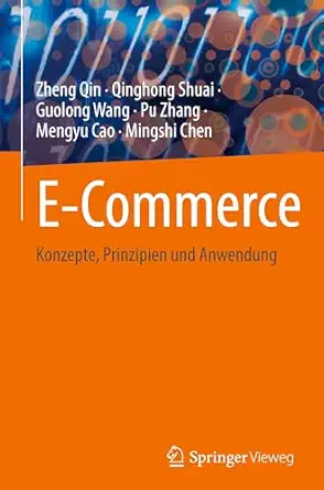 e commerce konzepte prinzipien und anwendung 1st edition zheng qin ,qinghong shuai ,guolong wang ,pu zhang