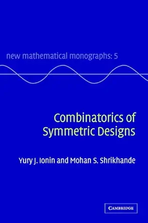 combinatorics of symmetric designs 1st edition yury j ionin ,mohan s shrikhande 0521818338, 978-0521818339