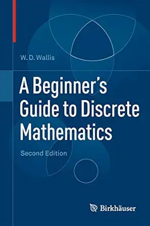 a beginners guide to discrete mathematics 1st edition w d wallis 0817682856, 978-0817682859