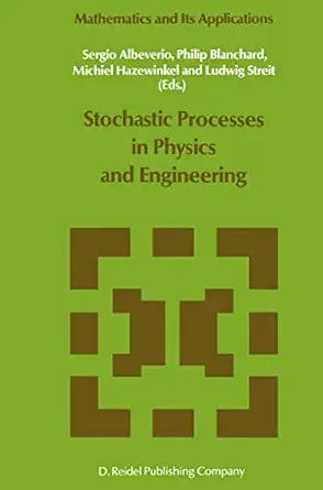 stochastic processes in physics and engineering 1st edition sergio albeverio ,philip blanchard ,michiel