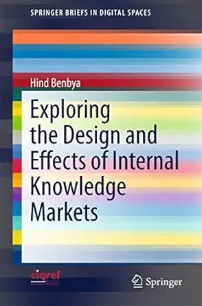 exploring the design and effects of internal knowledge markets 1st edition hind benbya 3319145169,