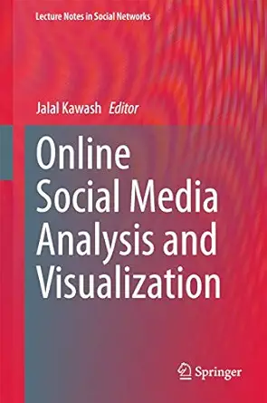 online social media analysis and visualization 1st edition jalal kawash 3319135899, 978-3319135892