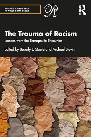 the trauma of racism lessons from the therapeutic encounter 1st edition beverly j stoute ,michael slevin