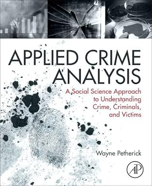 applied crime analysis a social science approach to understanding crime criminals and victims 1st edition
