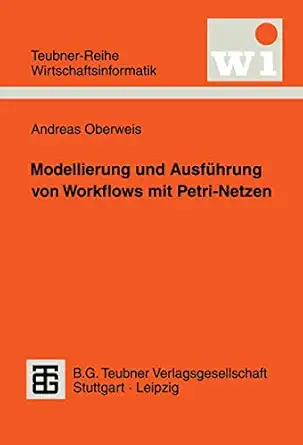 modellierung und ausfa 1/4hrung von workflows mit petri netzen 1st edition andreas oberweis 3815426006,