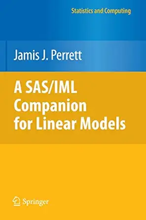 a sas/iml companion for linear models 1st edition jamis j perrett 1441955569, 978-1441955562