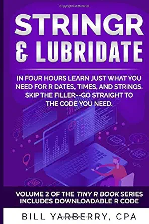 stringr and lubridate in four hours learn just what you need for r dates times and strings skip the filler go