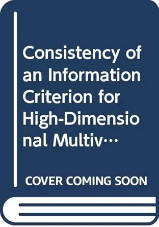 consistency of an information criterion for high dimensional multivariate regression 1st edition hirokazu