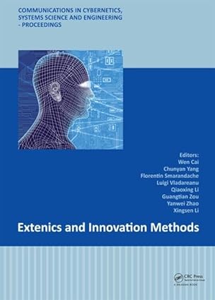 extenics and innovation methods 1st edition wen cai ,chunyan yang ,florentin smarandache ,luigi vladareanu