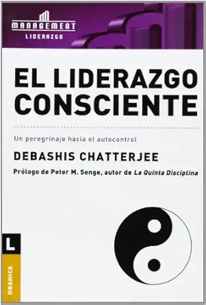 liderazgo consciente el un peregrinaje hacia el autocontrol 1st edition debashis chatterjee 9506413541,