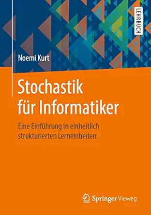 stochastik fa 1/4r informatiker eine einfa 1/4hrung in einheitlich strukturierten lerneinheiten 1st edition