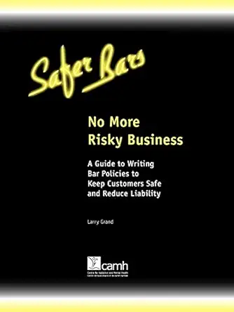 no more risky business a guide to writing bar policies to keep customers safe and avoid liability 1st edition