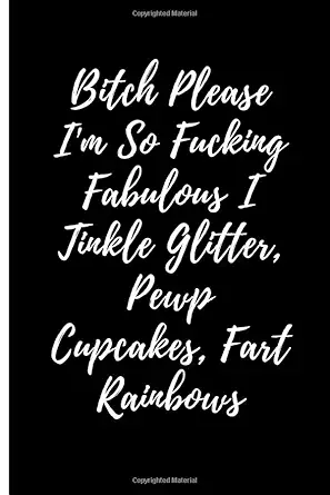 bitch please im so fucking fabulous i tinkle glitter pewp cupcakes fart rainbows journal with an