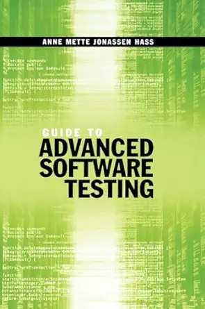 guide to advanced software testing 1st edition anne mette jonassen hass 1596932856, 978-1596932852