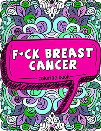 f ck breast cancer coloring book 50 sweary inspirational quotes and mantras to color fighting cancer coloring