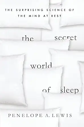 the secret world of sleep the surprising science of the mind at rest 1st edition penelope a lewis 0230107591,