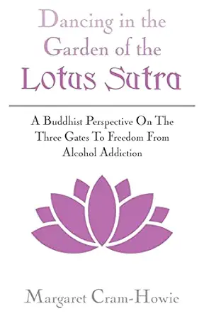 dancing in the garden of the lotus sutra a buddhist perspective on the three gates to freedom from alcohol