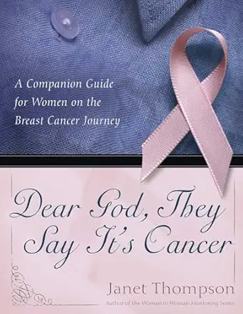 dear god they say its cancer a companion guide for women on the breast cancer journey 1st edition janet