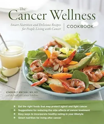 the cancer wellness cookbook smart nutrition and delicious recipes for people living with cancer 1st edition