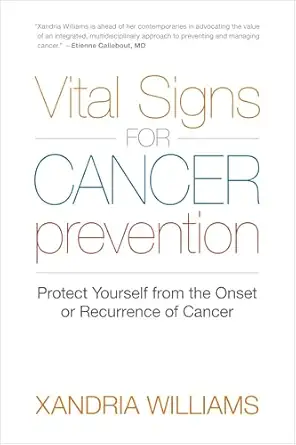 vital signs for cancer prevention protect yourself from the onset or recurrence of cancer 1st edition xandria