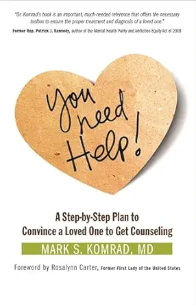 you need help a step by step plan to convince a loved one to get counseling 1st edition mark s komrad m d
