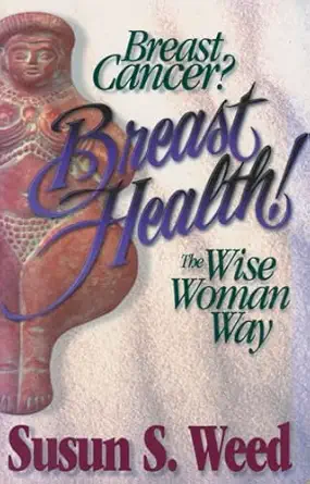 breast cancer breast health the wise woman way 1st edition susun s weed 0961462078, 978-0961462079