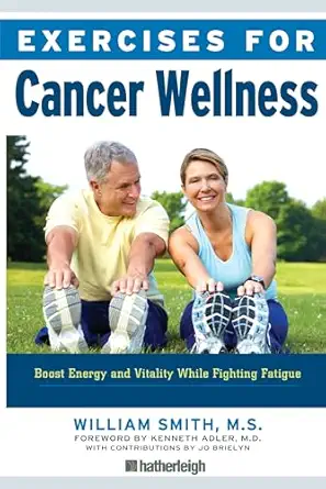 exercises for cancer wellness restoring energy and vitality while fighting fatigue 1st edition william smith