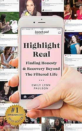 highlight real finding honesty and recovery beyond the filtered life 1st edition emily lynn paulson