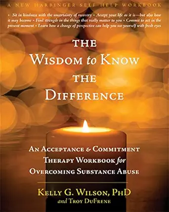 the wisdom to know the difference an acceptance and commitment therapy workbook for overcoming substance