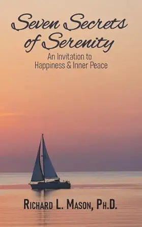 seven secrets of serenity an invitation to happiness and inner peace 1st edition richard mason 1951602366,