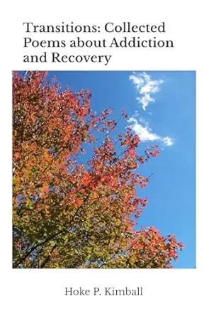 transitions collected poems about addiction and recovery 1st edition mr hoke p kimball 1979593930,