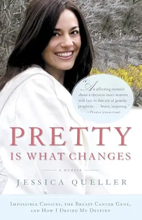 pretty is what changes impossible choices the breast cancer gene and how i defied my destiny 1st edition